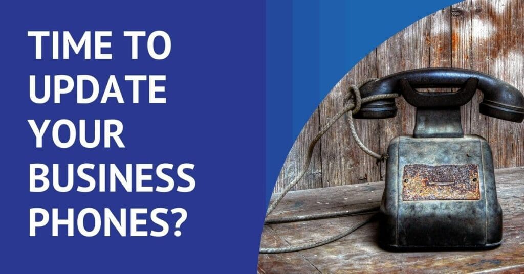 Is it time to update your business phones?
