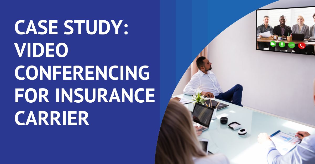 Video Conferencing for Insurance Carrier Company